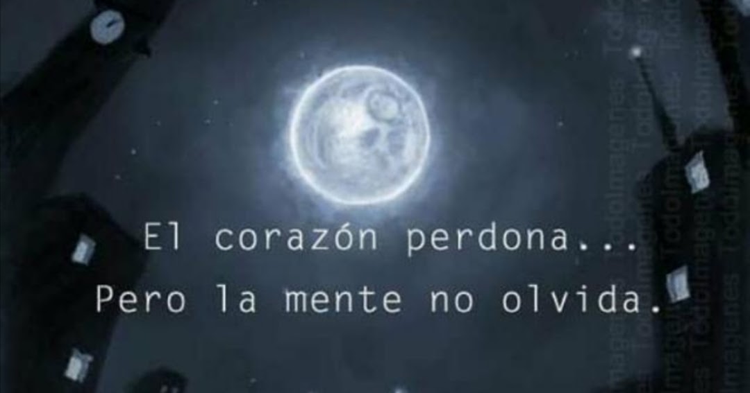 El Corazon Perdona Pero La Mente Nunca Olvida psicovirtualparati.blogspot.com