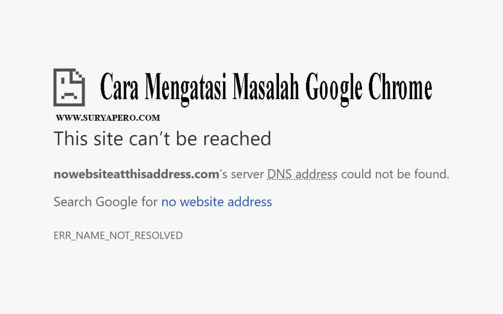 3 Cara Mengatasi Google Chrome this site can’t be reached Berhasil mengatasi website this site can’t be reached