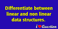 Differentiate between linear and non linear data structures