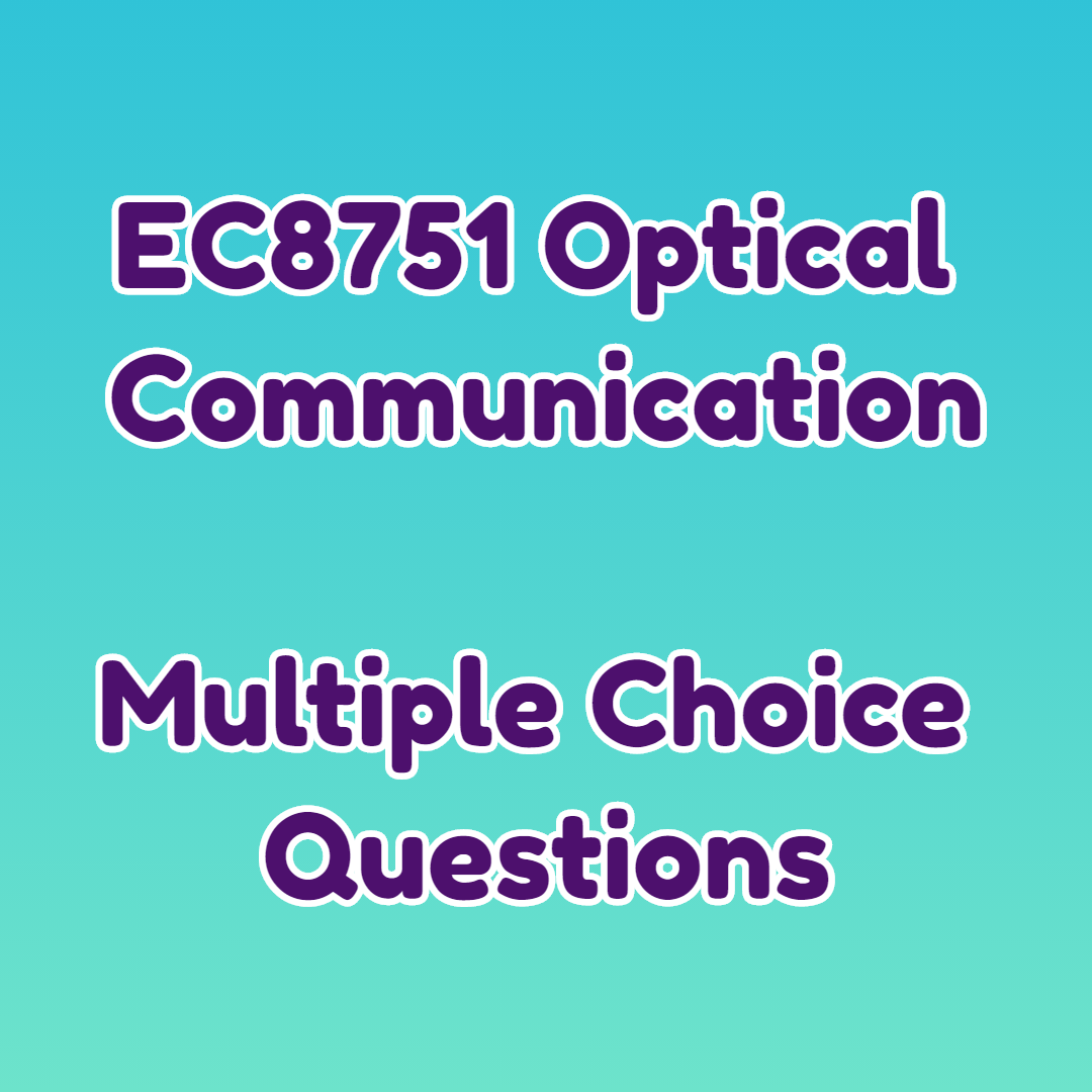 EC8751 Optical Communication (OC) Multiple Choice Questions (MCQ) PDF
