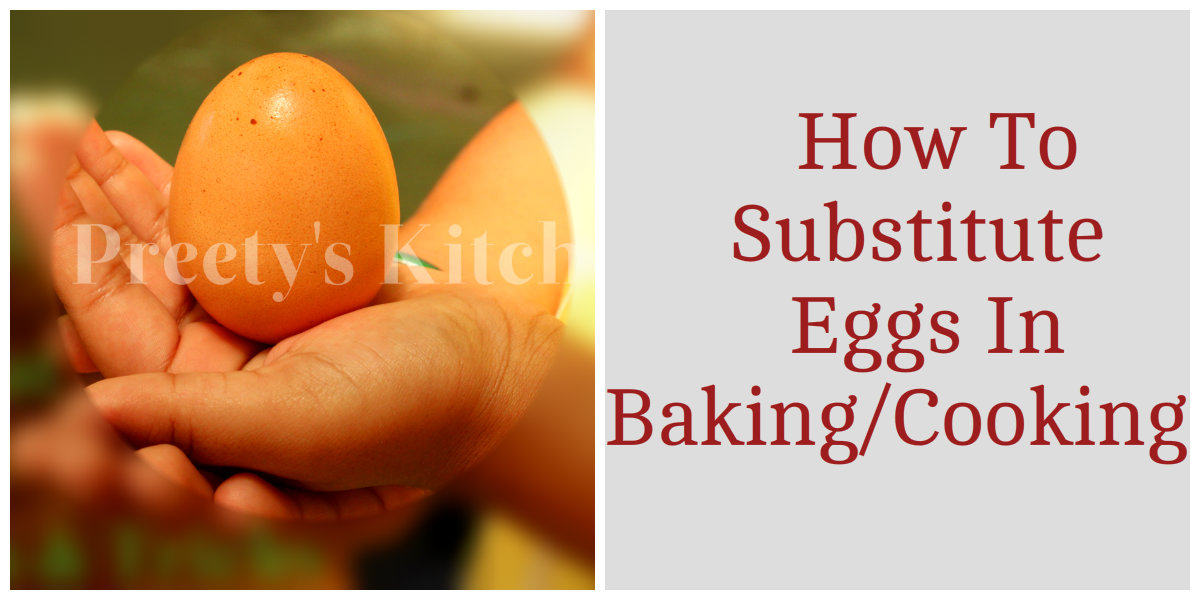Preety's Kitchen: How To Substitute Eggs In Baking/Cooking
