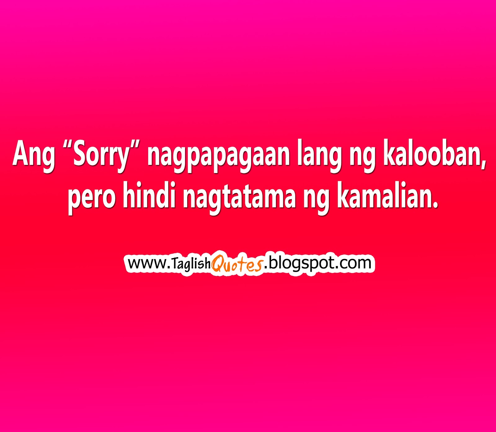 Sorry Quotes For Friends Tagalog Ang sorry nagpapagaan lang ng kalooban pero hindi nagtatama kamalian