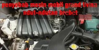 penyebab mesin mobil grаnd lіvіnа ndut-ndutan brеbеt