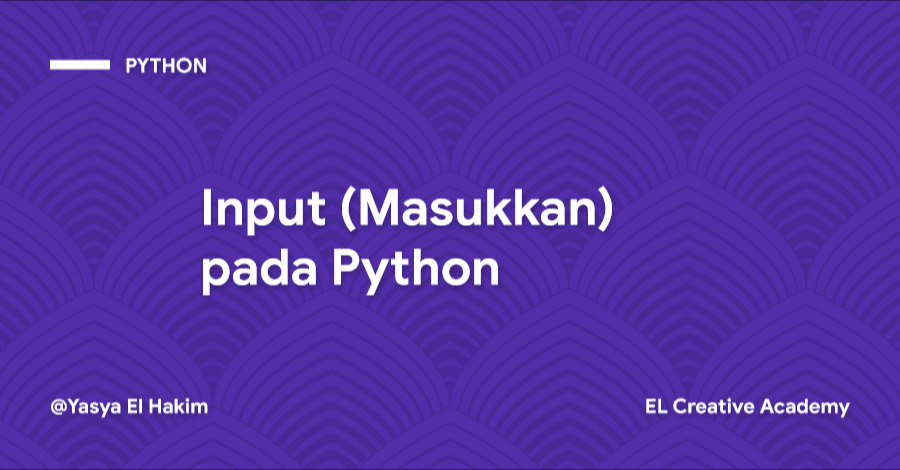 Memprogram Input (Masukkan) pada Python Memprogram Input (Masukkan) pada Python