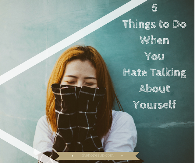 5 Things to Do When You Hate Talking About Yourself