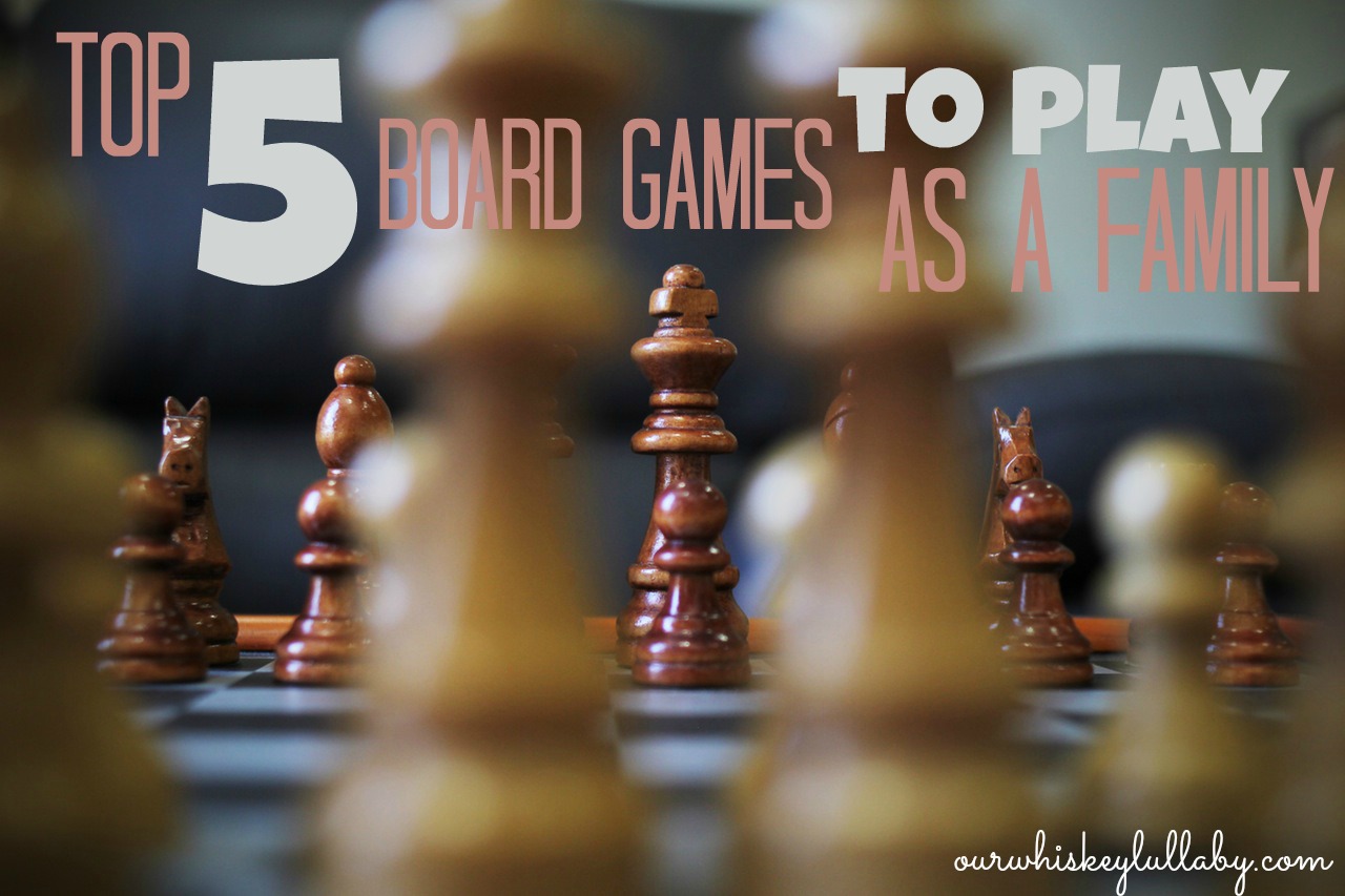 Top 5 Board Games to Play With Your Family Our Whiskey Lullaby