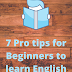 Top 7 tips for Beginners - How to learn English fast?