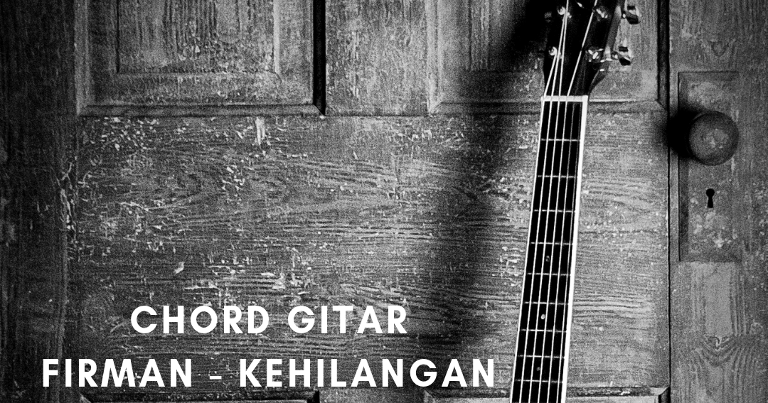 Chord Firman Kehilangan Kunci Gitar Firman Kehilangan Chord Firman Kehilangan Kunci Gitar Firman Kehilangan