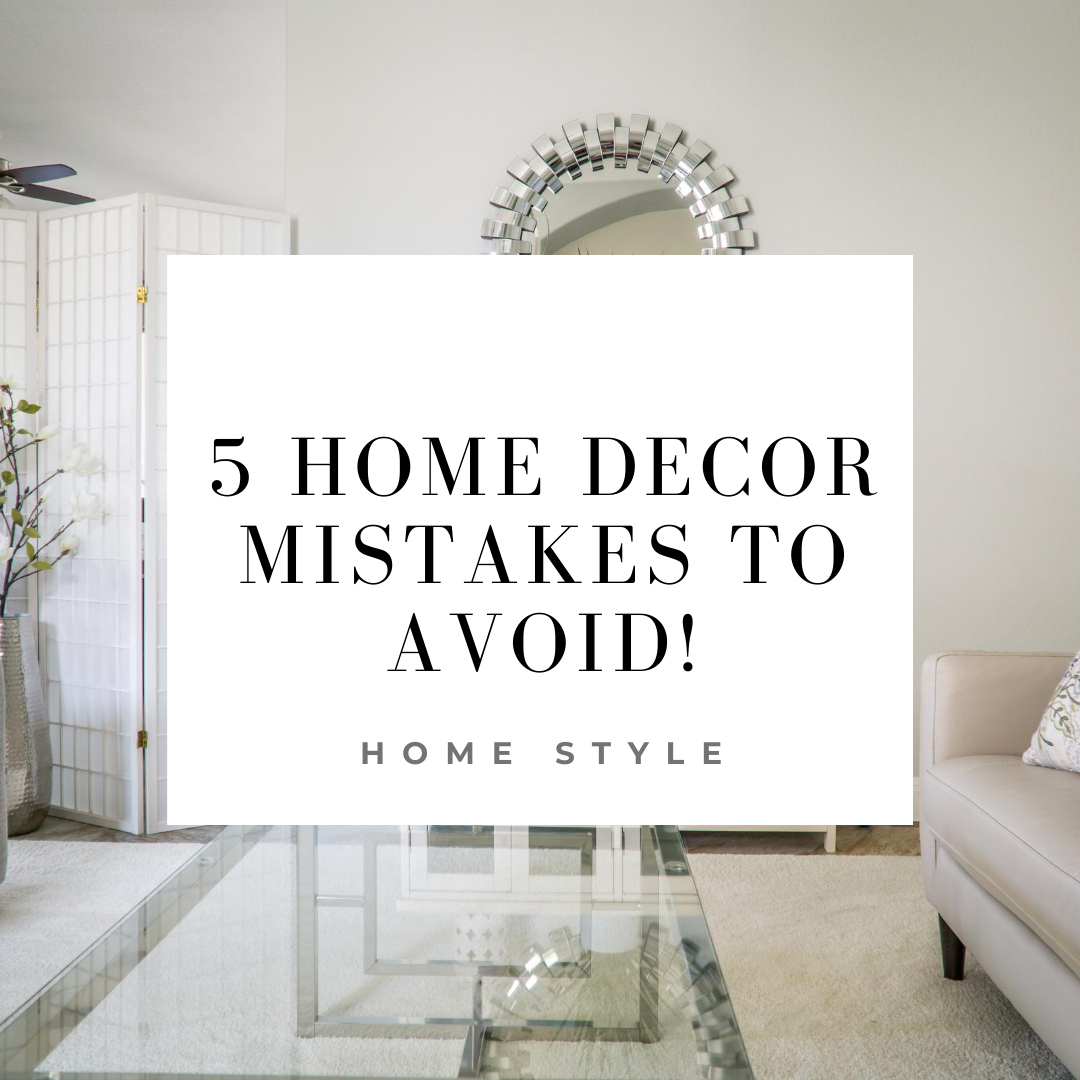 5 Home Decor Mistakes To Avoid And How To Fix Them