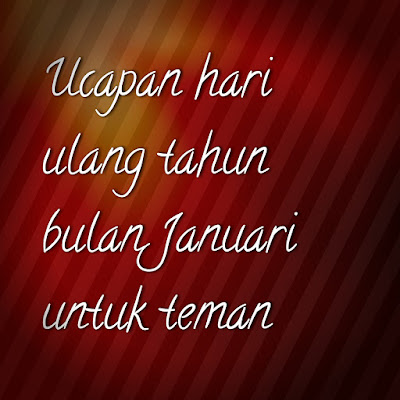 ucapan hari ulang tahun bulan januari untuk teman ucapan hari ulang tahun bulan januari untuk teman