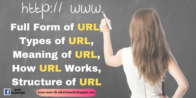 Full Form of URL, Types of URL, Meaning of URL, How URL Works, Structure of URL