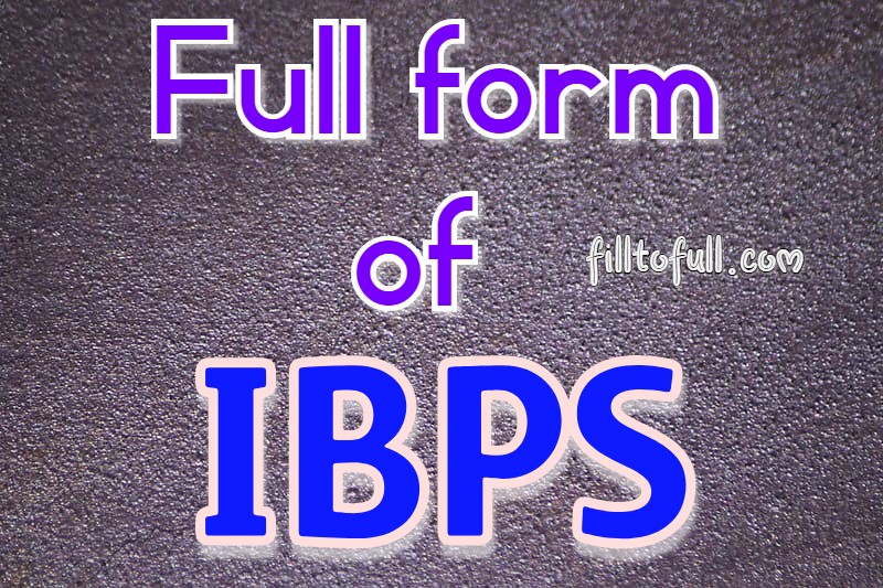 What Is The Full Form Of IBPS Full Form Of IBPS Abbreviations what-is-the-full-form-of-ibps-full-form-of-ibps-abbreviations