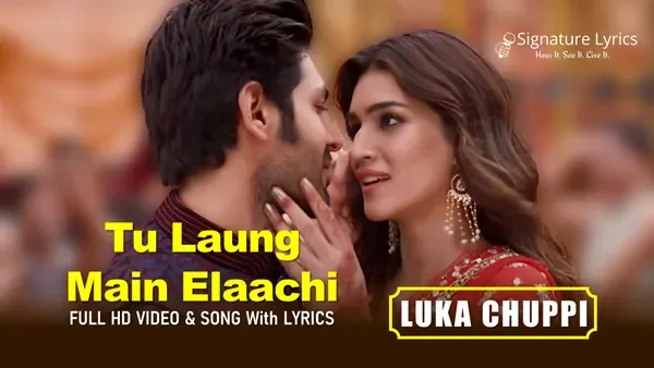 Tu Laung Main Elaachi Lyrics - Luka Chuppi - Tulsi Kumar Tu Laung Main Elaachi Lyrics - Luka Chuppi - Tulsi Kumar