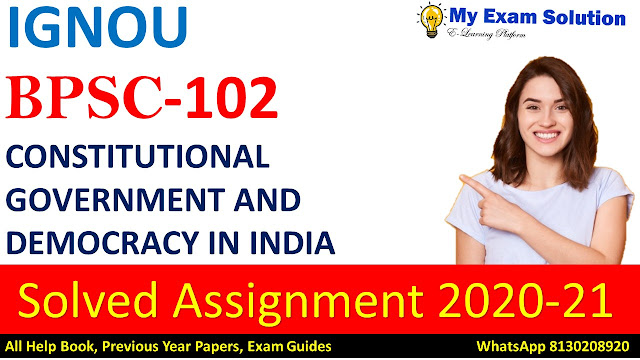 BPSC 102 CONSTITUTIONAL GOVERNMENT AND DEMOCRACY IN INDIA  Solved Assignment 2020-21