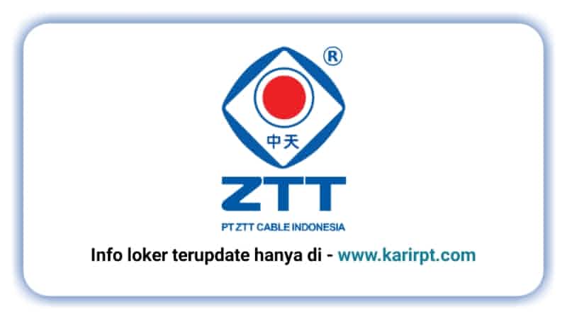 Info Loker PT ZTT Cable Indonesia