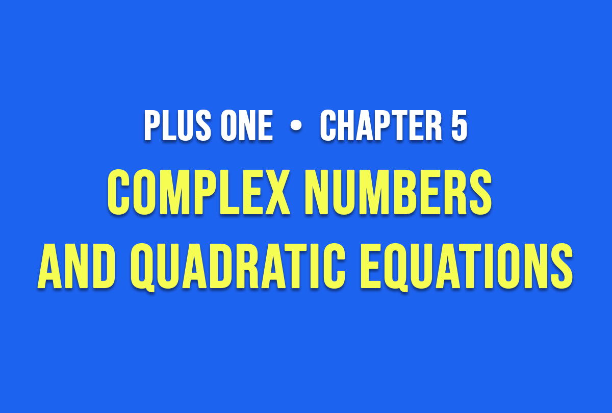 Plus One - Chapter 5 - Complex Numbers and Quadratic Equations