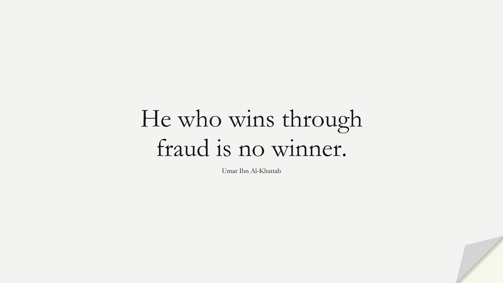 He who wins through fraud is no winner. (Umar Ibn Al-Khattab);  #UmarQuotes