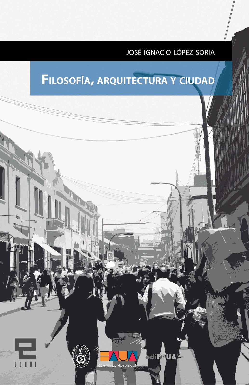 EDUNI y FAUA presentan libro “Filosofía, Arquitectura y Ciudad” del reconocido historiador José Ignacio López Soria
