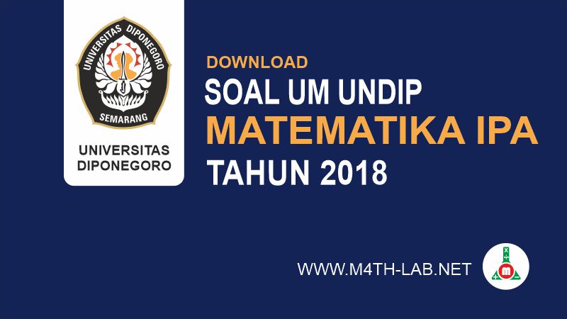 Download Soal Um Undip S1 Ujian Mandiri Universitas Diponegoro Tahun 2018 Saintek Kode 731 Matematika Ipa M4th Lab