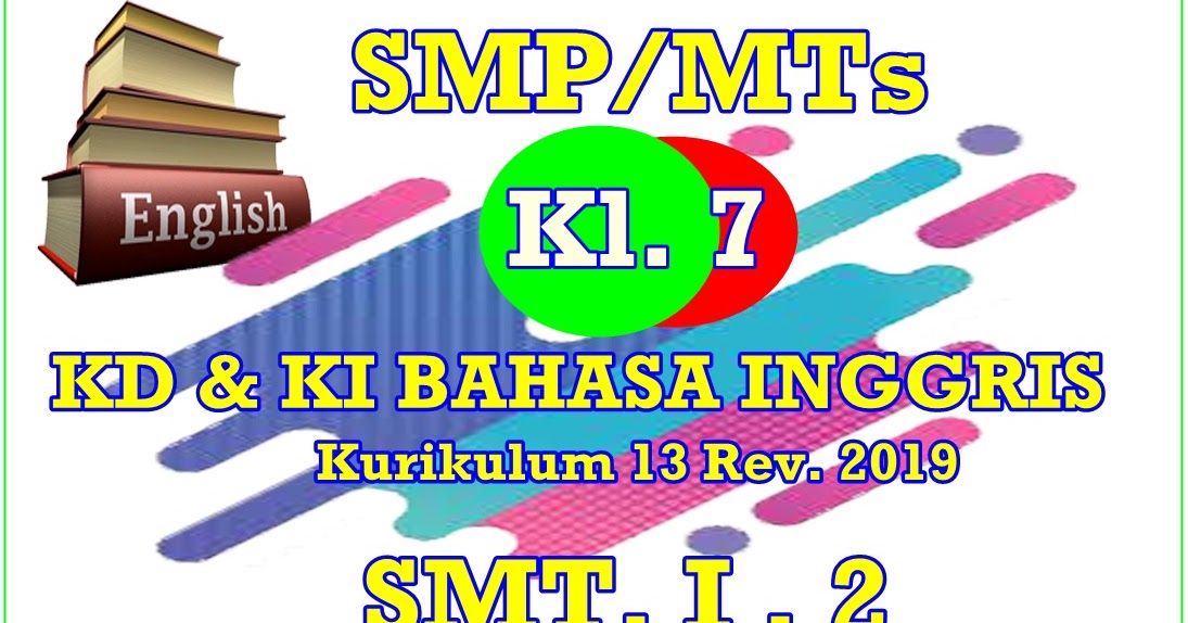 KD DAN KI SMP/MTs KURIKULUM 13 BAHASA INGGRIS KELAS VII REVISI 2019