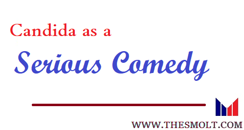 Discuss Candida as a serious comedy problem play 1 Candida as a serious comedy