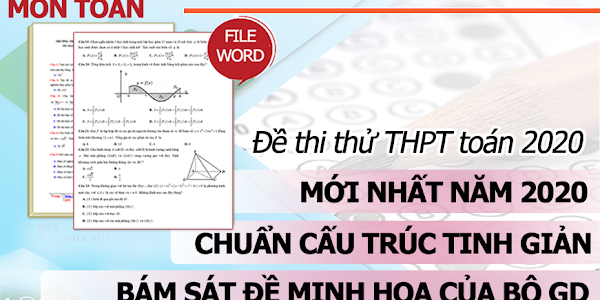Đề thi thử THPT quốc gia 2020 Toán- chuẩn cấu trúc tinh giản- bám sát đề minh họa của bộ GD (file word)