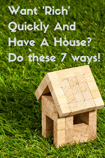 Want ‘Rich' Quickly And Have A House? Do these 7 ways! how to use your property to make money Want ‘Rich' Quickly And Have A House? Do these 7 ways!