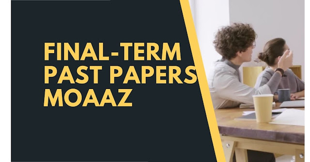 Final Term Past Papers moaaz