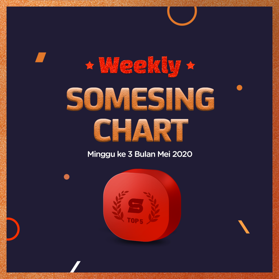 Somesing Chart Minggu Ke 3 Bulan Mei 2020 Somesing Indonesia Official Blog