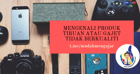 Cara Mengenali Produk Tiruan Supaya Anda Tidak Tertipu
