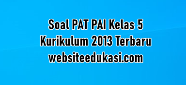 Soal Pat Pai Kelas 5 Kurikulum 2013 Tahun 2020 Websiteedukasi Com