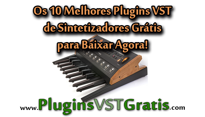 Os 10 Melhores Plugins VST de Sintetizadores Grátis para Baixar Agora!