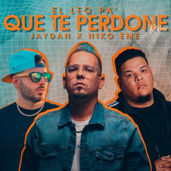 El Leo Pa’ – Que Te Perdone (Remix) (Feat.Jaydan,Niko Eme) (Single) 2020