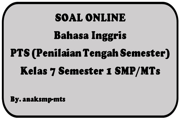 Soal Bahasa Inggris Pts Penilaian Tengah Semester Kelas 7 Semester 1 Smp Mts Anak Smp Mts