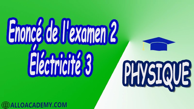 Examen corrigé 2 Électricité 3 pdf Physique Électricité 3 Milieux diélectriques Milieux magnétiques Equations de Maxwell