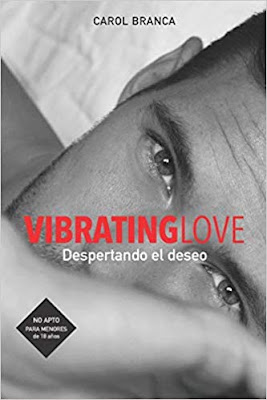 Promoción de libros: VIBRATING LOVE: DESPERTANDO EL DESEO, de Carol Branca (Autopublicado, julio, 2019)