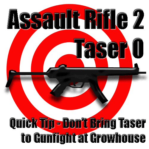 Don't Bring a Taser to a Gunfight at a Growhouse