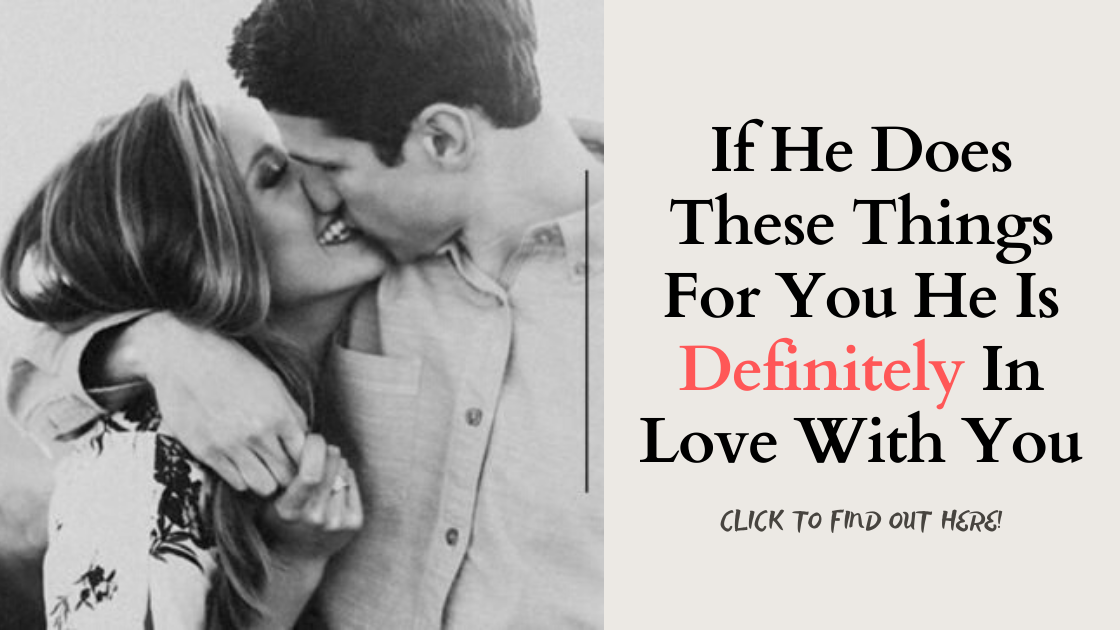 If He Does These Things For You He Is Definitely In Love With You