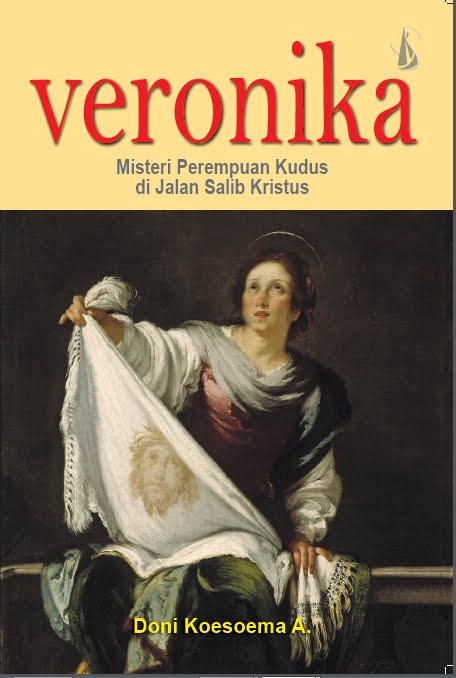 Veronika : Misteri Perempuan Kudus di Jalan Salib Kristus (Kanisius, 2014)