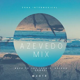 Azevedo Mix - Back to You (Remix Selena Gomez) 