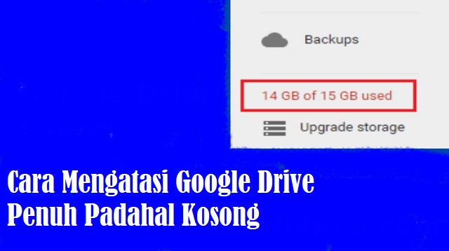 Cara Mengatasi Google Drive Penuh Padahal Kosong