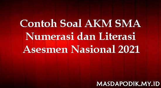 Contoh Soal AKM SMA Numerasi dan Literasi Asesmen Nasional 2021 Contoh Soal AKM SMA Numerasi dan Literasi Asesmen Nasional 2021