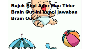 Bujuk Bayinya Agar Tidur Brain Out Cara Jawab Brain Out Level 32 Bujuk Bayinya Agar Tidur Brain Out Cara Jawab Brain Out Level 32