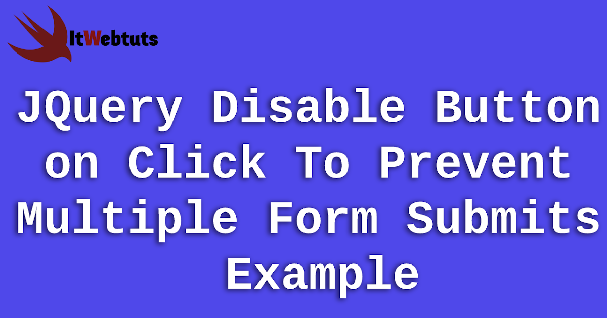 JQuery Disable Button on Click To Prevent Multiple Form Submits Example