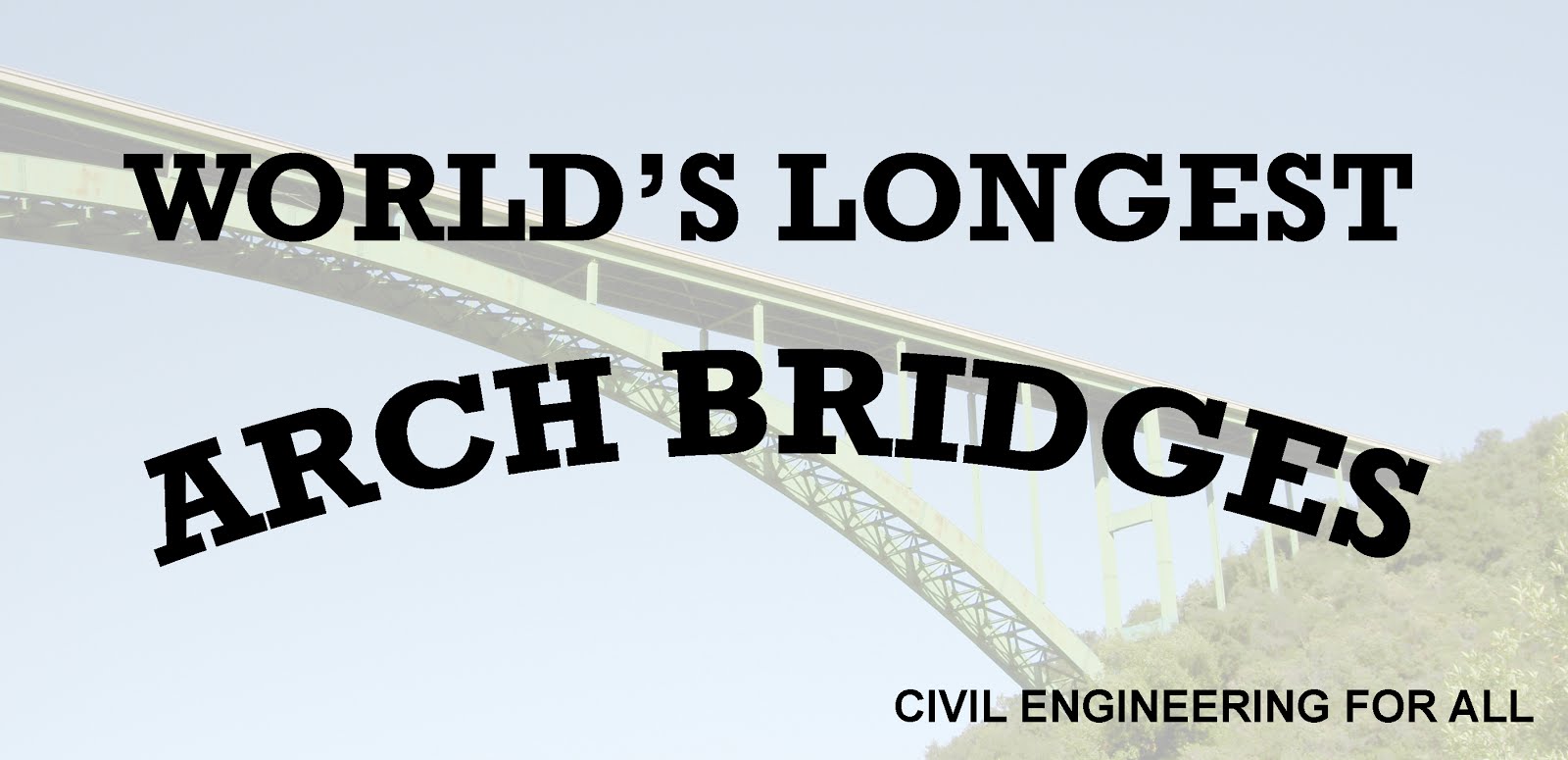 WORLD'S LONGEST ARCH BRIDGES