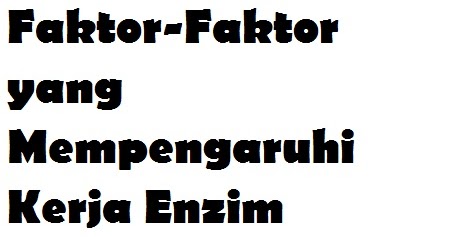 FaktorFaktor yang Mempengaruhi Kerja Enzim (Biokimia Perikanan