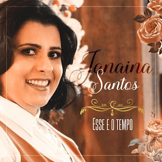 Baixar Música Gospel Esse É o Tempo - Janaina Santos Mp3