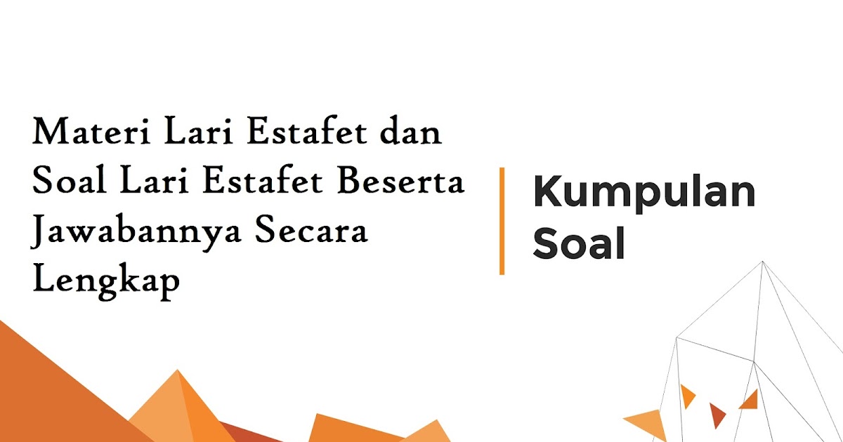 Materi Lari Estafet Dan Soal Lari Estafet Beserta Jawabannya Secara Lengkap Informasi Dunia Pendididkan