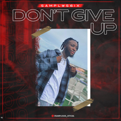 [Music] Samplus6ix – Don’t Give Up