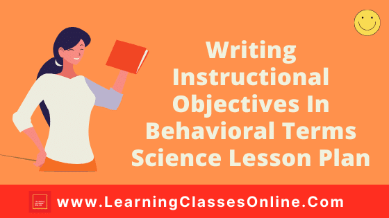 Writing Instructional Objectives In Behavioural Terms Science Lesson Plan Writing Instructional Objectives In Behavioural Terms Science Lesson Plan | Writing Instructional Objectives In Behavioural Terms Micro Teaching Science Lesson Plan (Physics, Chemistry and Biology) Free Download PDF For B.Ed,
